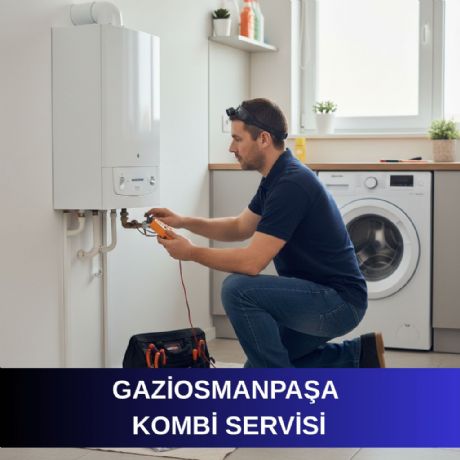 Gaziosmanpaşa Kombi Servisi
